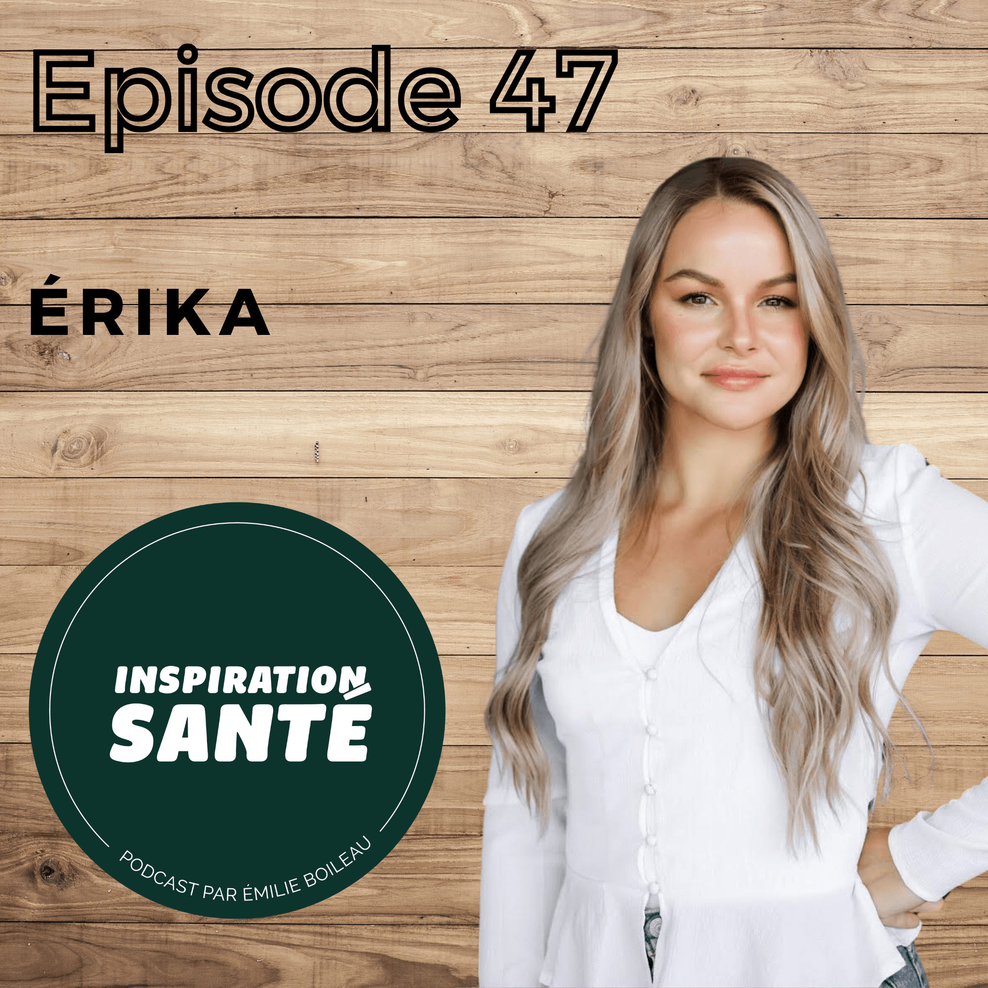 Épisode 47:  Érika - Créer des habitudes durables pour une vie plus saine